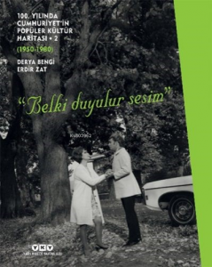100. Yılında Cumhuriyet’in Popüler Kültür Haritası 2 (1950-1980) “Belki Duyulur Sesim”