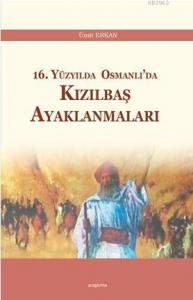 16. Yüzyılda Osmanlı'da Kızılbaş Ayaklanmaları