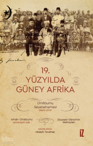 19. Yüzyılda Güney Afrika;Ümitburnu Seyahatnamesi-Ahval-i Ümitburnu - Ebubekir Efendi’nin Mektupları