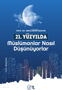 21. Yüzyılda Müslümanlar Nasıl Düşünüyorlar