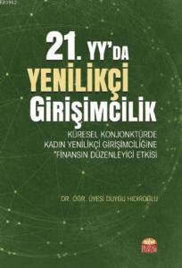 21. Yy'da Yenilikçi Girişimcilik; Küresel Konjonktürde Kadın Yenilikçi Girişimciliğine Finansın Düzenleyici Etkisi