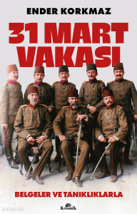 31 Mart Vakası;Belgeler ve Tanıklıklarla