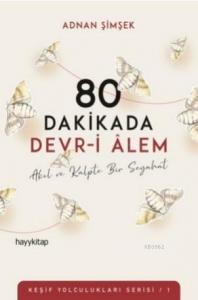 80 Dakikada Devr-i Âlem; Akıl ve Kalpte Bir Seyahat