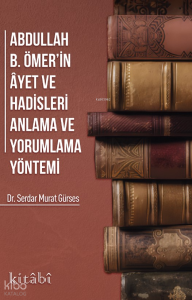 Abdullah İbni Ömerin Ayet ve Hadisleri Anlama ve Yorumlama Yöntemi