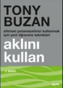 Aklını Kullan; Zihinsel Potansiyelinizi Kullanmak İçin Yeni Öğrenme Teknikleri