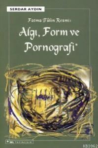 Algı, Form ve Pornografi; Fatma Tülin Resmi