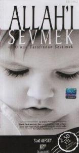 Allah´ı Sevmek ve O´nun Tarafından Sevilmek
