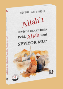 Allah'ı Seviyor Olabilirsin Peki, Allah Seni Seviyor mu?