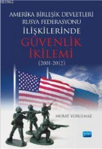 Amerika Birleşik Devletleri-Rusya Federasyonu İlişkilerinde Güvenlik İkilemi (2001-2012)