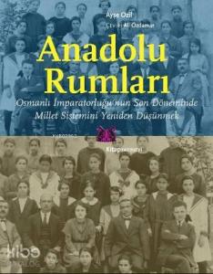 Anadolu Rumları; Osmanlı İmparatorluğu'nun Son Döneminde Millet Sistemini Yeniden Düşünmek