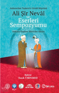 Ankara'dan Taşkent'e Gönül Köprüsü Ali Şir Nevai ve Eserleri Sempozyumu