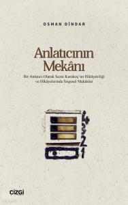 Anlatıcının Mekânı;Bir Anlatıcı Olarak Sezai Karakoç’un Hikâyeciliği ve Hikâyelerinde İmgesel Mekânlar
