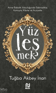 Anne Babalık Yolculuğunda Sabırsızlıkla Korkuyla, Kibirle ve Acziyetle Yüzleşmek