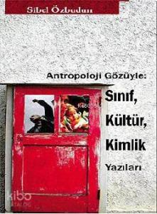 Antropoloji Gözüyle: Sınıf, Kültür, Kimlik Yazıları