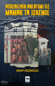 Askerlerin Anlatımı ile Mamak'ta İşkence