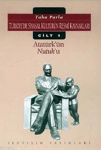 Atatürk´ün  Nutuk´u; Türkiye´de Siyasal Kültürün Resmi Kaynakları Cilt 1