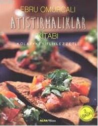 Atıştırmalıklar Kitabı (Fleksi Kapak); Kolay - Keyifli - Lezzetli