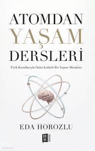 Atomdan Yaşam Dersleri;Fizik Kurallarıyla Daha Kaliteli Bir Yaşam Mümkün