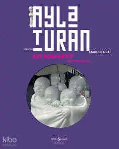 Ayla Turan: Retrospektif - Retrospective