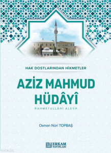 Aziz Mahmud Hüdayi;Hak Dostlarından Hikmetler