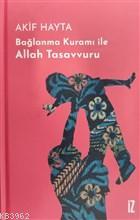 Bağlanma Kuramı İle Allah Tasavvuru (Ciltli)