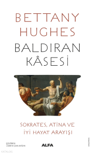 Baldıran Kâsesi;Sokrates, Atina ve İyi Hayat Arayışı