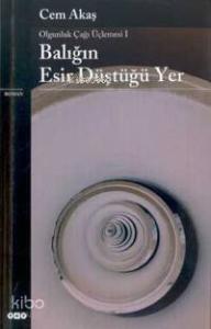 Balığın Esir Düştüğü Yer - Olgunluk Çağı Üçlemesi I