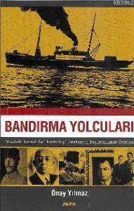 Bandırma Yolcuları; Mustafa Kemal İle "kurtuluş" Destanını Başlatanların Öyküsü