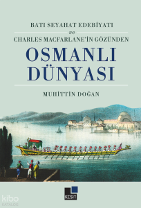 Batı Seyahat Edebiyatı ve Charles Mecfarlane’İn Gözünden Osmanlı Dünyası