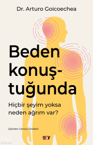 Beden Konuştuğunda;Hiçbir Şeyim Yoksa Neden Ağrım Var?