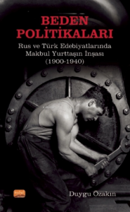 Beden Politikaları: Rus ve Türk Edebiyatlarında Makbul Yurttaşın İnşası (1900-1940)