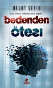 Bedenden Ötesi; İnsan Yalnızca Bedenden İbaret Değildir