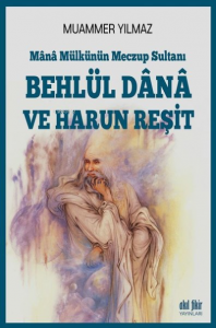 Behlül Dana ve Harun Reşit Mana Mülkünün Meczup Sultanı