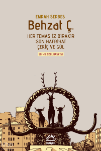 Behzat Ç. (Ciltli - Şömizli);Her Temas İz Bırakır, Son Hafriyat, Çekiç ve Gül 20. Yıl Özel Baskısı