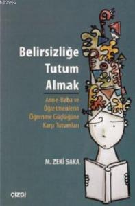Belirsizliğe Tutum Almak; Anne-Baba ve Öğretmenlerin Öğrenme Güçlüğüne Karşı Tutumları