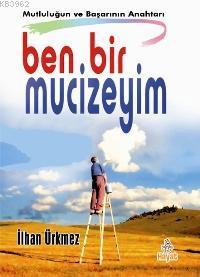 Ben Bir Mucizeyim; Mutluluğun ve Başarının Anahtarı