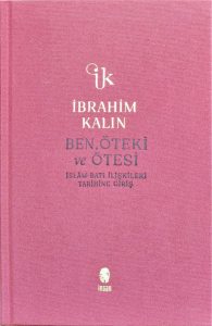 Ben, Öteki ve Ötesi;İslâm-Batı İlişkileri Tarihine Giriş