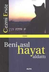 Beni Asıl Hayat Aldattı