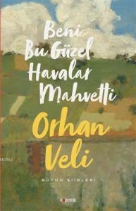 Beni Bu Güzel Havalar Mahvetti; Bütün Şiirleri