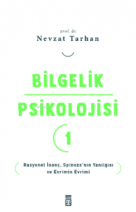 Bilgelik Psikolojisi- 1;Rasyonel İnanç Spinoza’nın Yanılgısı ve Evrimin Evrimi