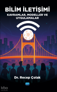 Bilim İletişimi - Kavramlar, Modeller ve Uygulamalar