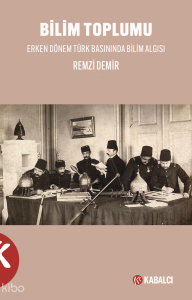 Bilim Toplumu;Erken Dönem Türk Basınında Bilim Algısı