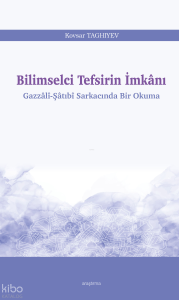 Bilimselci Tefsirin İmkânı;Gazzâlî-Şâtıbî Sarkacında Bir Okuma
