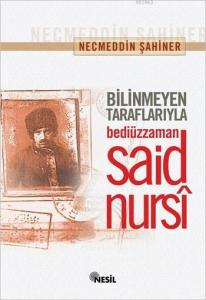 Bilinmeyen Taraflarıyla Bediüzzaman Said Nursi