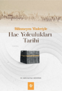 Bilinmeyen Yönleriyle Hac Yolculukları Tarihi