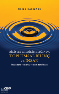 Bilişsel Dilbilim Işığında Toplumsal Bilinç ve İnsan;İnsandaki Toplum | Toplumdaki İnsan
