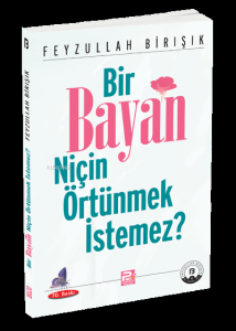 Bir Bayan Niçin Örtünmek İstemez?