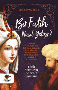 Bir Fatih Nasıl Yetişir ? – Fatih Yetiştiren Annenin Romanı