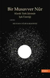Bir Musavver Nûr Klasik Türk Şiirinde Işık Estetiği