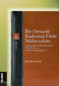 Bir Osmanlı Kadısının Fıkhî Müktesebâtı;Veliyyüddîn Cârullah Efendi’nin Fıkıh Notları ve Câmiü’r-rumûz Hâşiyesi